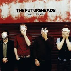 The Futureheads : This Is Not the World